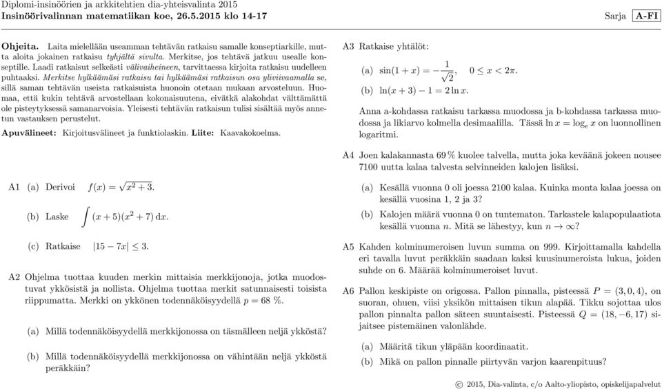 Laadi ratkaisut selkeästi välivaiheineen, tarvittaessa kirjoita ratkaisu uudelleen puhtaaksi.