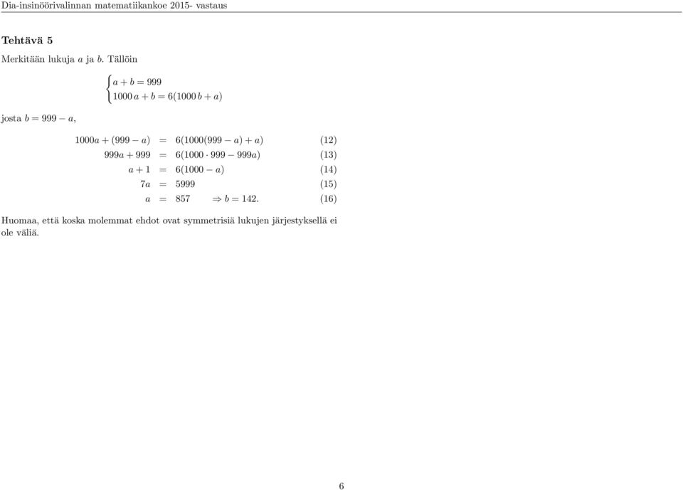 6(1000(999 a) + a) (1) 999a + 999 = 6(1000 999 999a) (13) a + 1 = 6(1000 a) (14) 7a = 5999