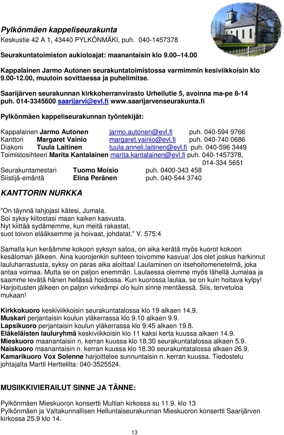 Saarijärven seurakunnan kirkkoherranvirasto Urheilutie 5, avoinna ma-pe 8-14 puh. 014-3345600 saarijarvi@evl.fi www.saarijarvenseurakunta.