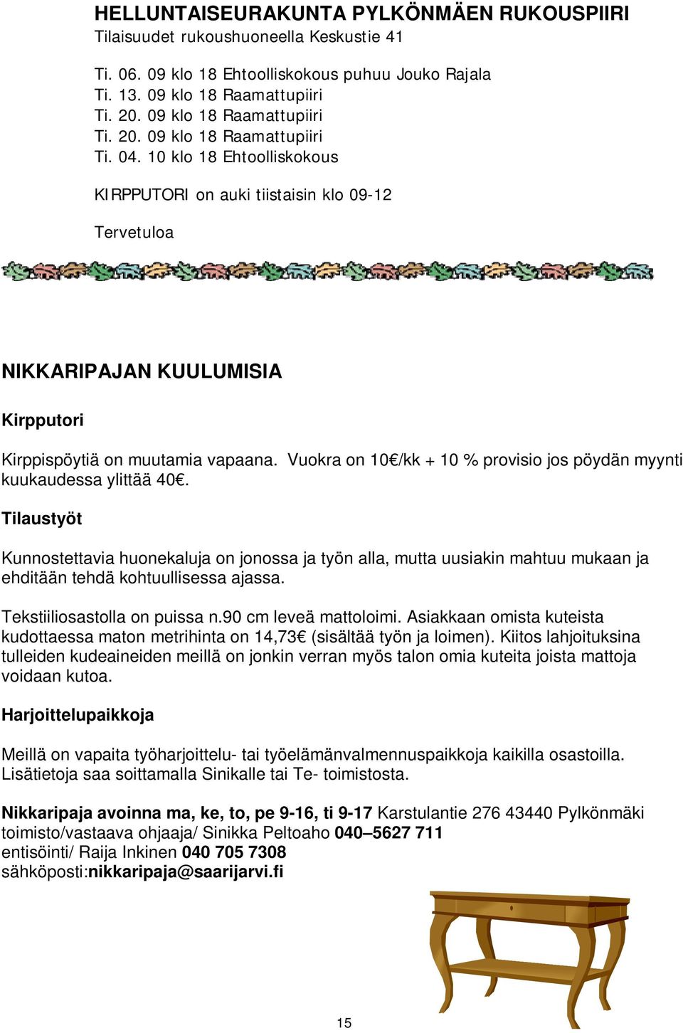 10 klo 18 Ehtoolliskokous KIRPPUTORI on auki tiistaisin klo 09-12 Tervetuloa NIKKARIPAJAN KUULUMISIA Kirpputori Kirppispöytiä on muutamia vapaana.