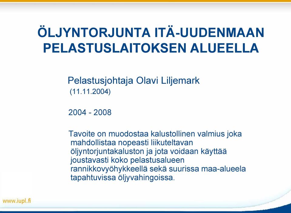 nopeasti liikuteltavan öljyntorjuntakaluston ja jota voidaan käyttää joustavasti koko