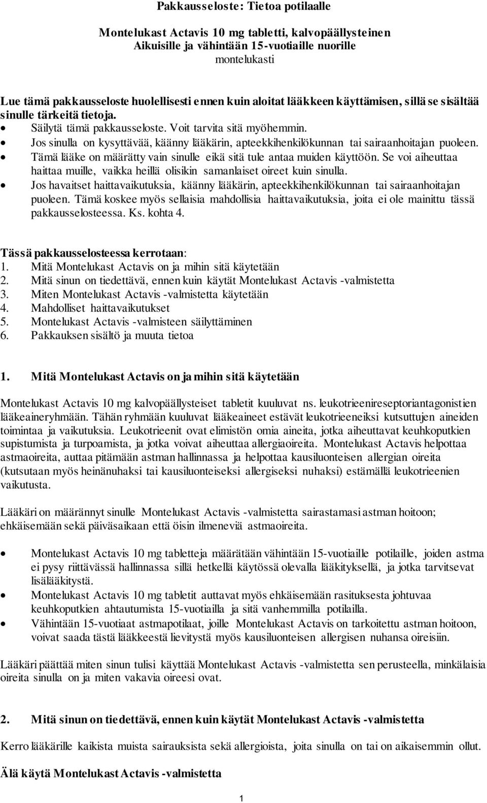 Jos sinulla on kysyttävää, käänny lääkärin, apteekkihenkilökunnan tai sairaanhoitajan puoleen. Tämä lääke on määrätty vain sinulle eikä sitä tule antaa muiden käyttöön.