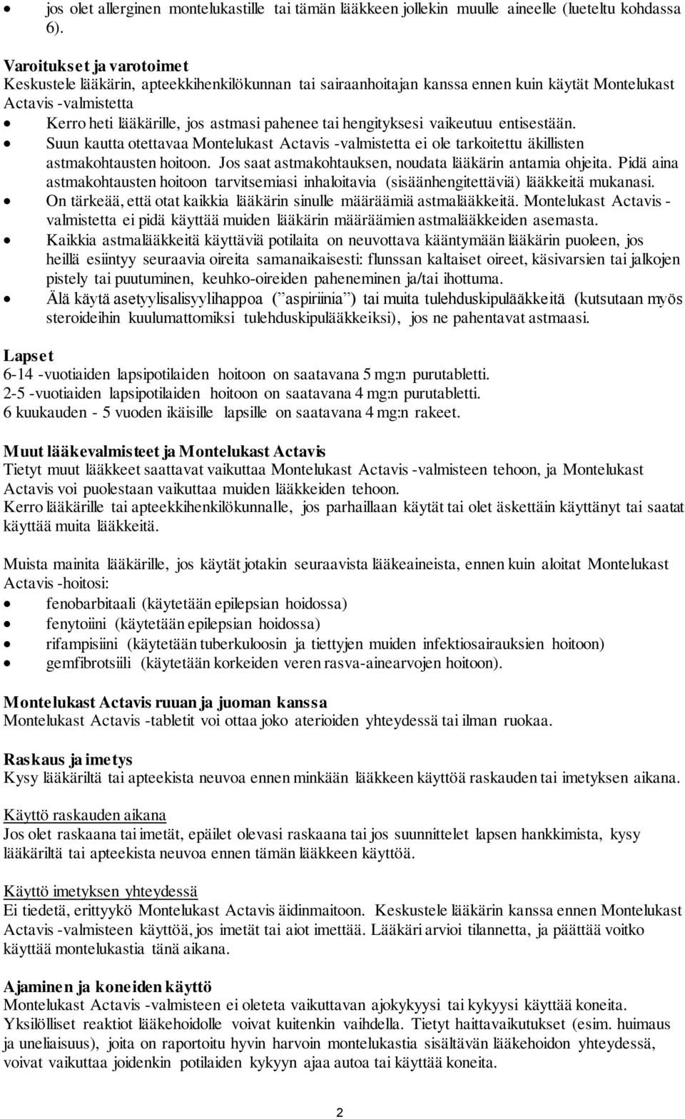 hengityksesi vaikeutuu entisestään. Suun kautta otettavaa Montelukast Actavis -valmistetta ei ole tarkoitettu äkillisten astmakohtausten hoitoon.