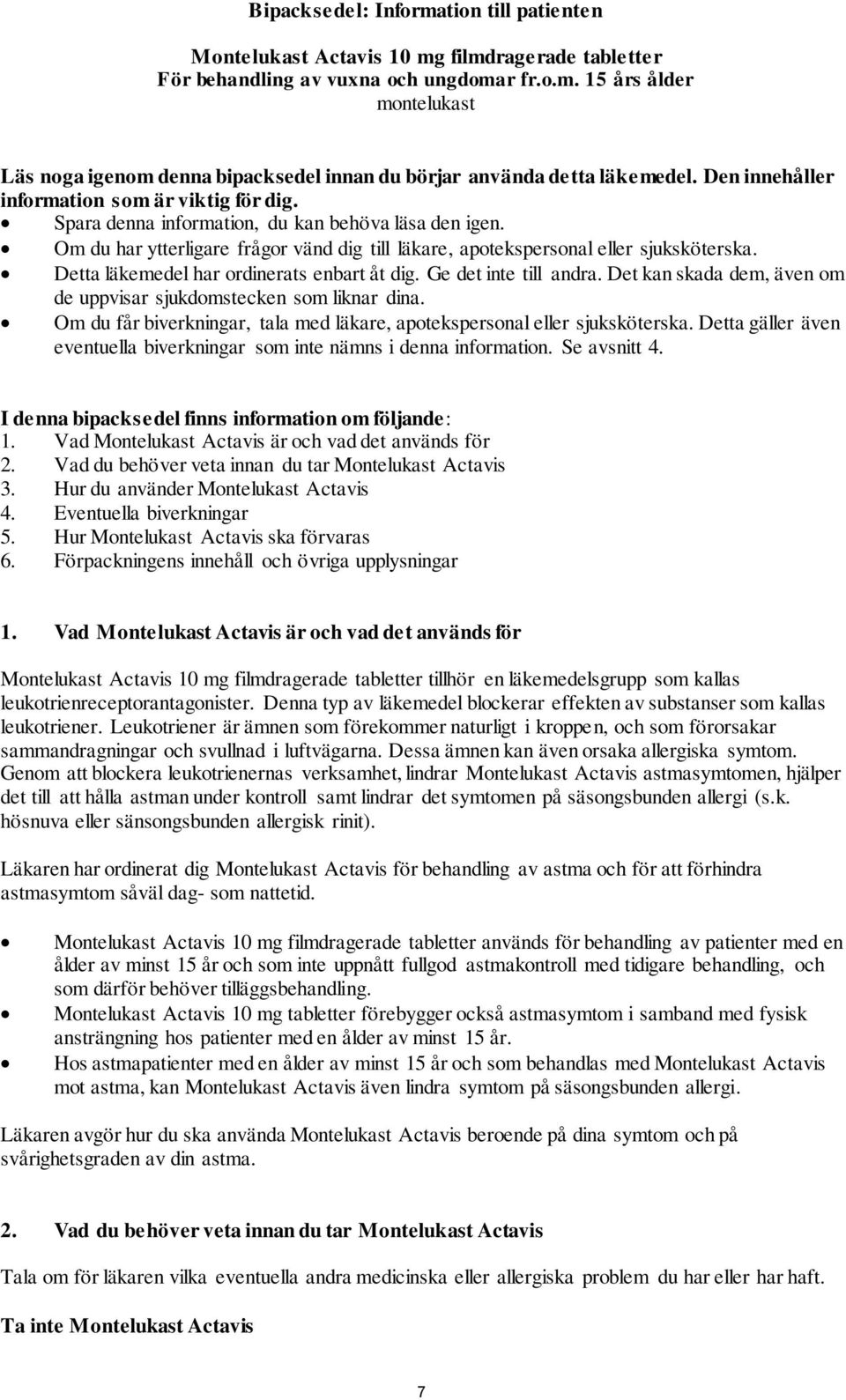 Detta läkemedel har ordinerats enbart åt dig. Ge det inte till andra. Det kan skada dem, även om de uppvisar sjukdomstecken som liknar dina.