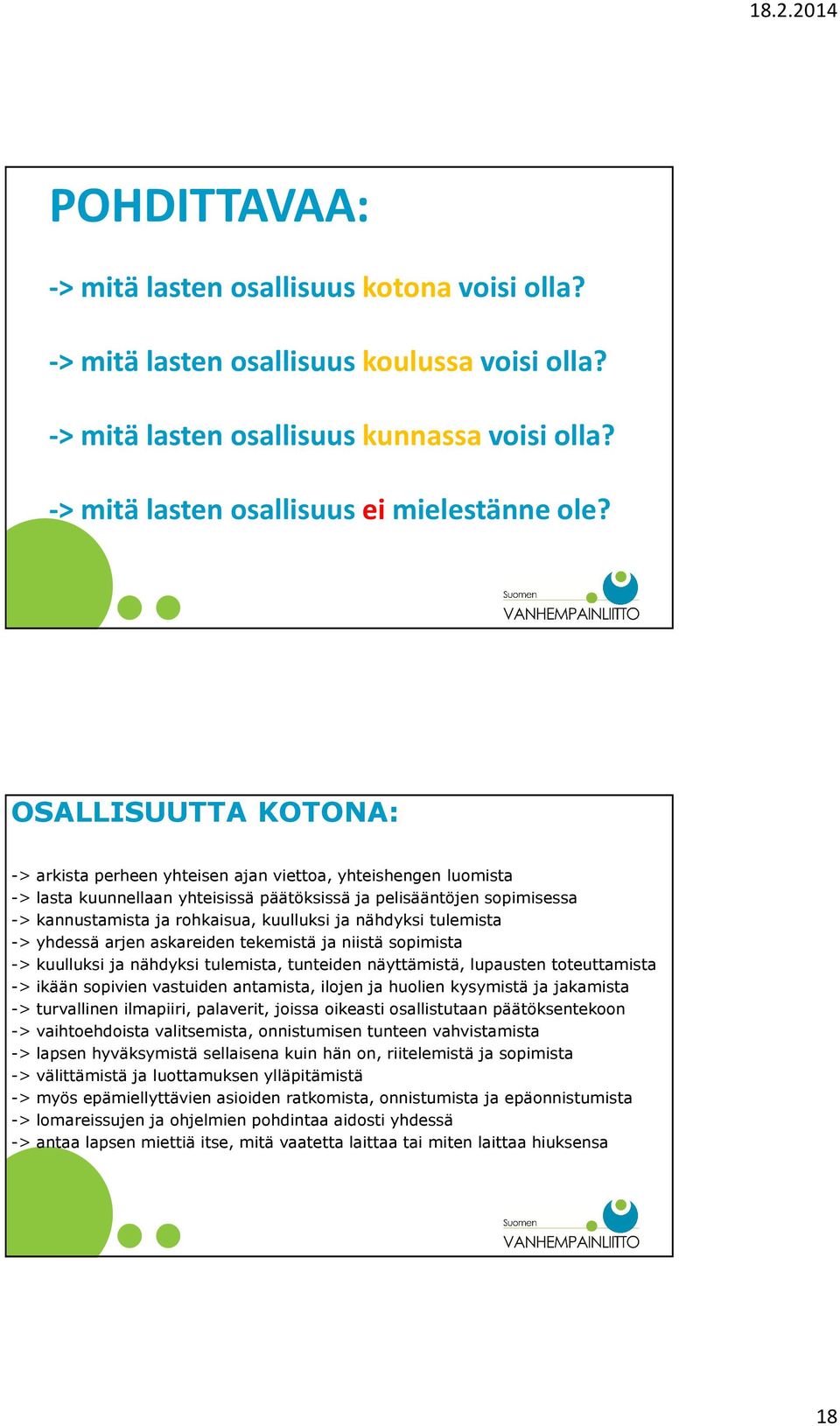 ja nähdyksi tulemista -> yhdessä arjen askareiden tekemistä ja niistä sopimista -> kuulluksi ja nähdyksi tulemista, tunteiden näyttämistä, lupausten toteuttamista -> ikään sopivien vastuiden