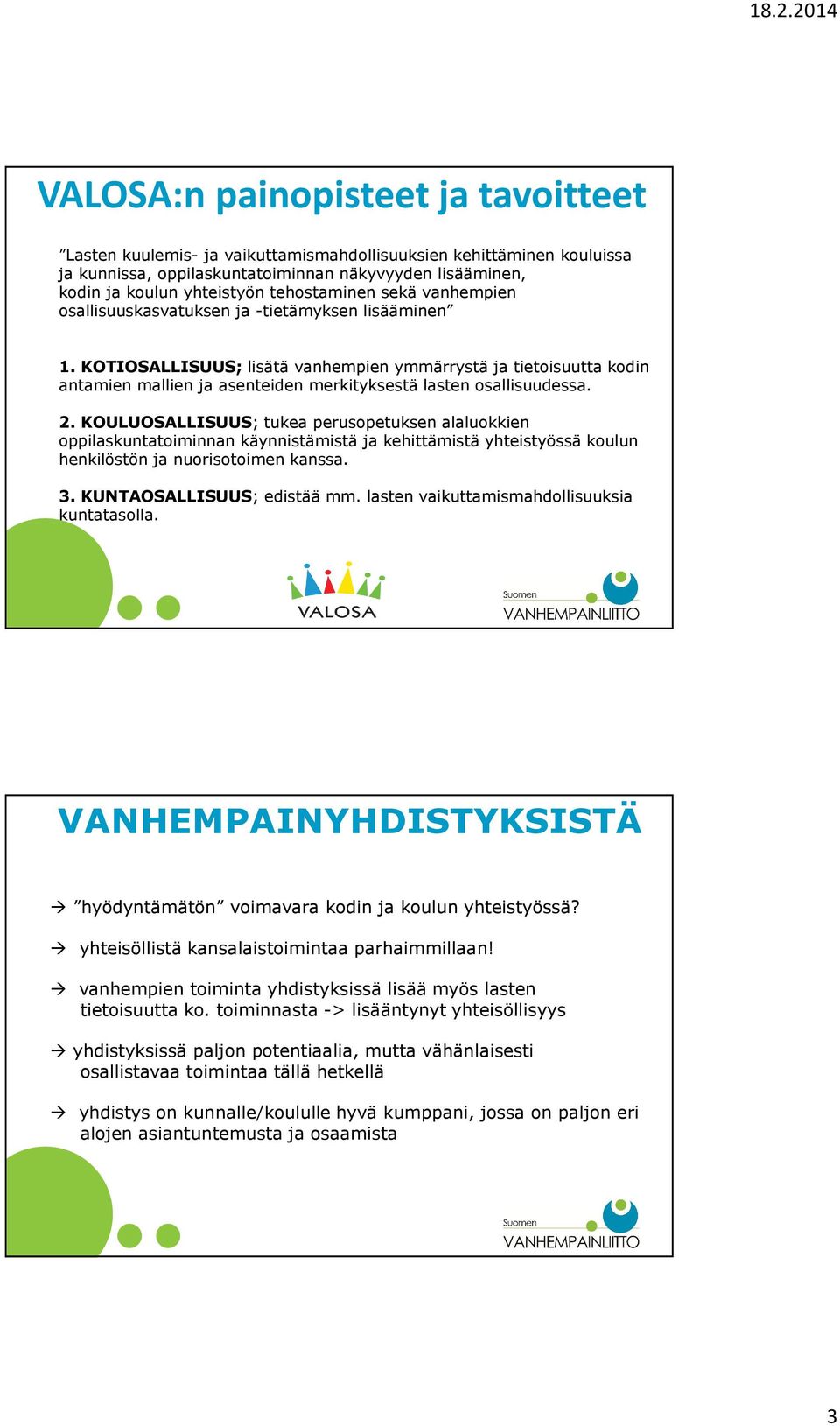 KOTIOSALLISUUS; lisätä vanhempien ymmärrystä ja tietoisuutta kodin antamien mallien ja asenteiden merkityksestä lasten osallisuudessa. 2.