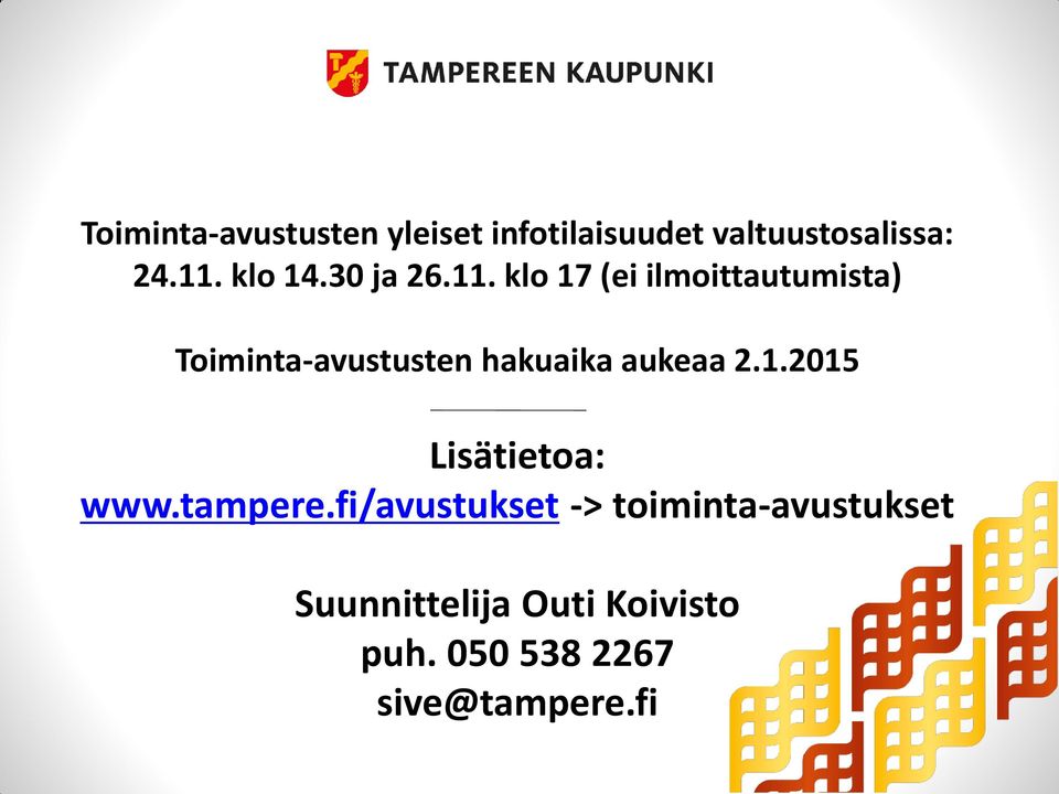 klo 17 (ei ilmoittautumista) Toiminta-avustusten hakuaika aukeaa 2.1.2015 Lisätietoa: www.