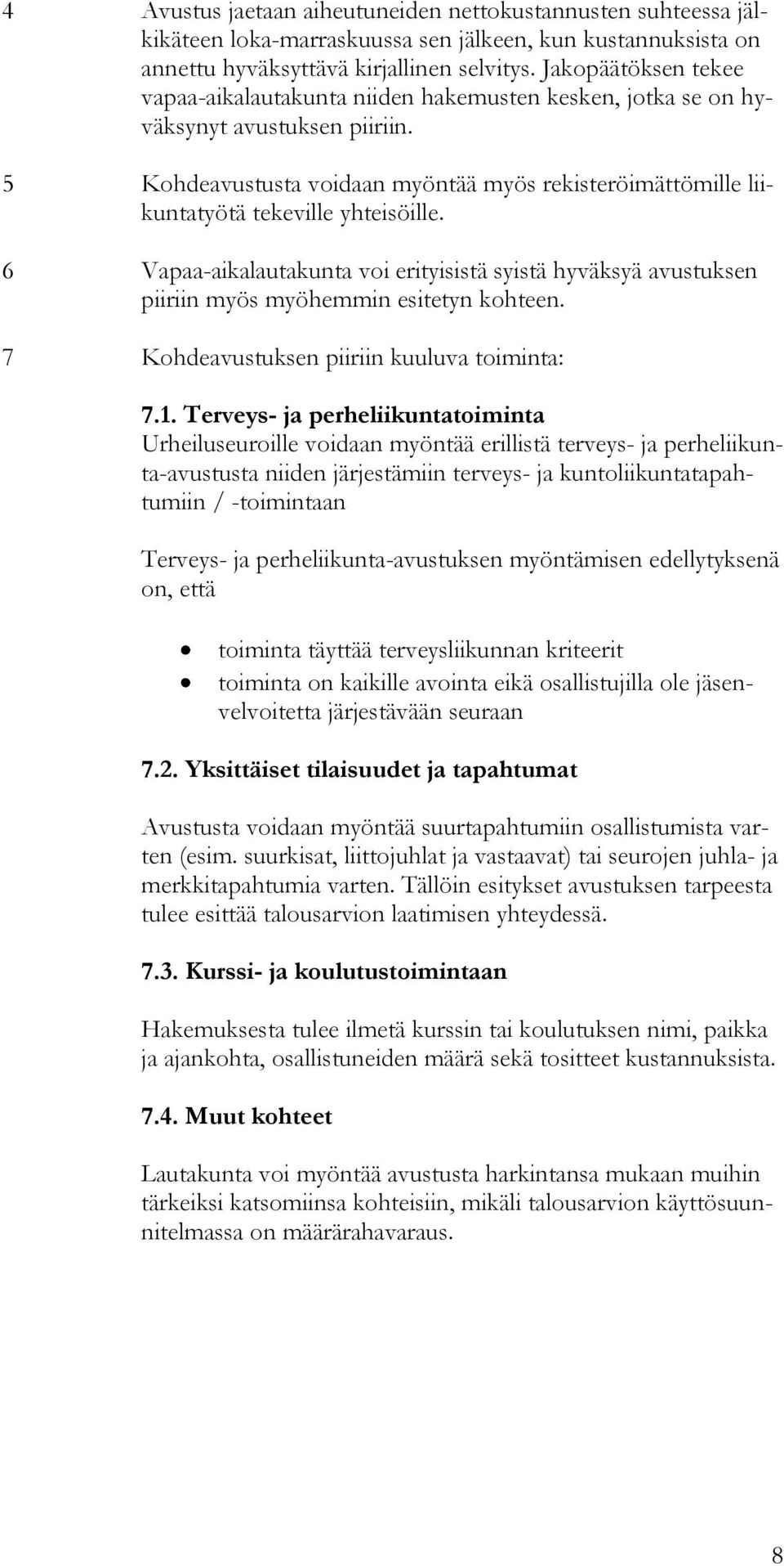 5 Kohdeavustusta voidaan myöntää myös rekisteröimättömille liikuntatyötä tekeville yhteisöille.