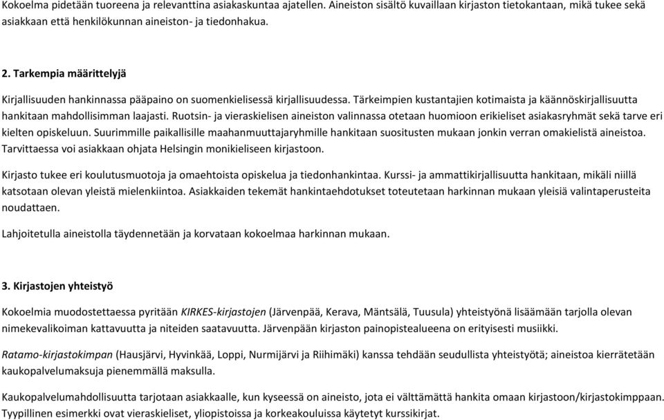 Ruotsin- ja vieraskielisen aineiston valinnassa otetaan huomioon erikieliset asiakasryhmät sekä tarve eri kielten opiskeluun.