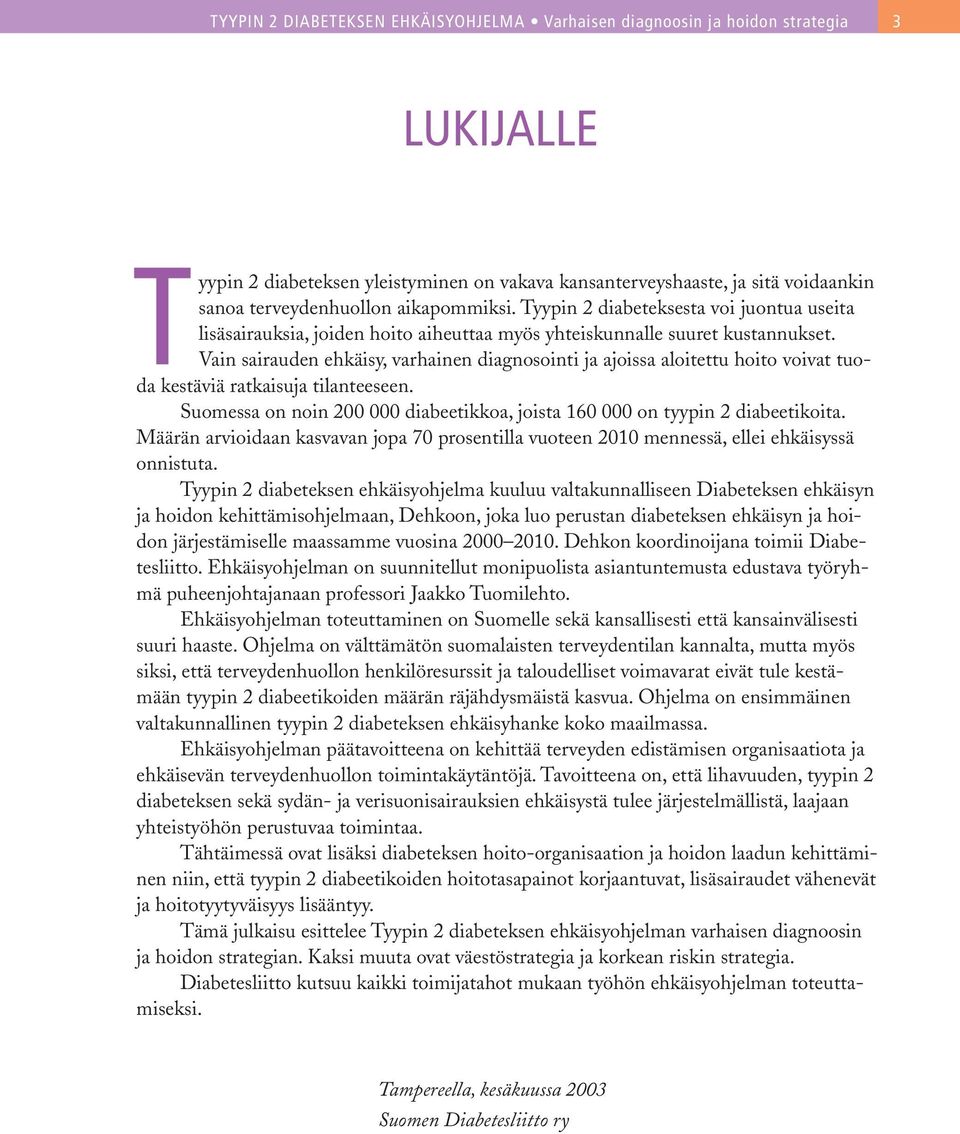 Vain sairauden ehkäisy, varhainen diagnosointi ja ajoissa aloitettu hoito voivat tuoda kestäviä ratkaisuja tilanteeseen.