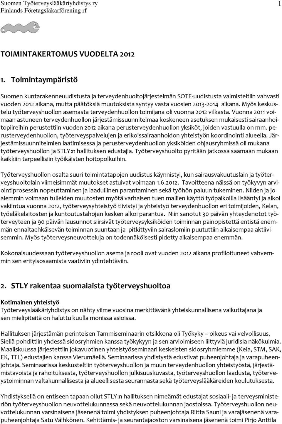 aikana. Myös keskustelu työterveyshuollon asemasta terveydenhuollon toimijana oli vuonna 2012 vilkasta.