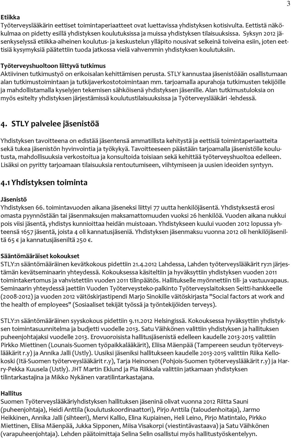 koulutuksiin. Työterveyshuoltoon liittyvä tutkimus Aktiivinen tutkimustyö on erikoisalan kehittämisen perusta.