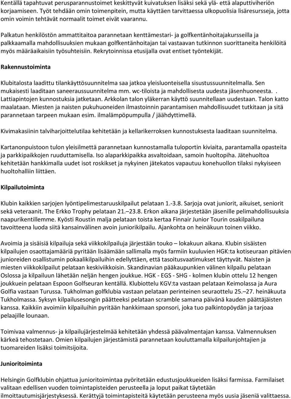 Palkatun henkilöstön ammattitaitoa parannetaan kenttämestari- ja golfkentänhoitajakursseilla ja palkkaamalla mahdollisuuksien mukaan golfkentänhoitajan tai vastaavan tutkinnon suorittaneita