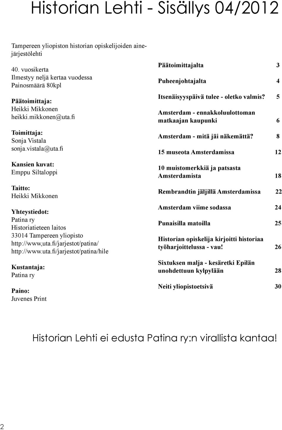 fi Kansien kuvat: Emppu Siltaloppi Taitto: Heikki Mikkonen Yhteystiedot: Patina ry Historiatieteen laitos 33014 Tampereen yliopisto http://www,uta.