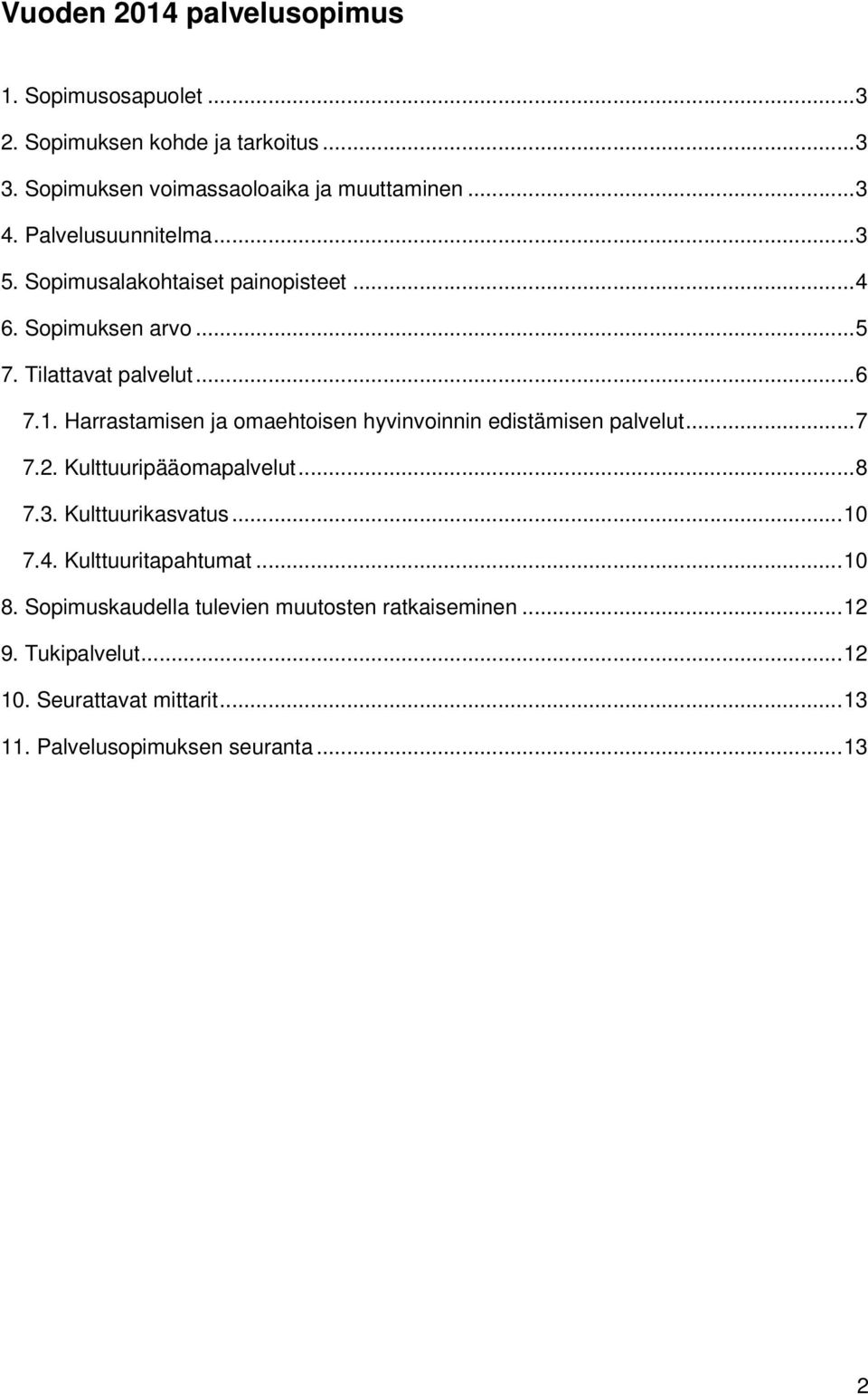 Harrastamisen ja omaehtoisen hyvinvoinnin edistämisen palvelut... 7 7.2. Kulttuuripääomapalvelut... 8 7.3. Kulttuurikasvatus... 10 7.4.