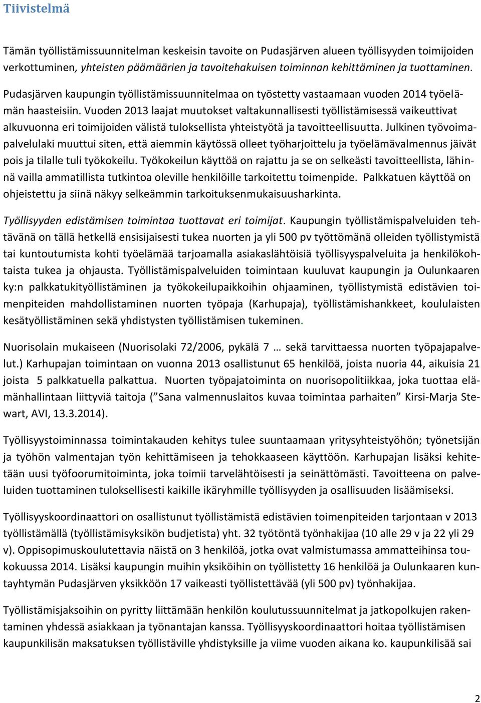 Vuoden 2013 laajat muutokset valtakunnallisesti työllistämisessä vaikeuttivat alkuvuonna eri toimijoiden välistä tuloksellista yhteistyötä ja tavoitteellisuutta.