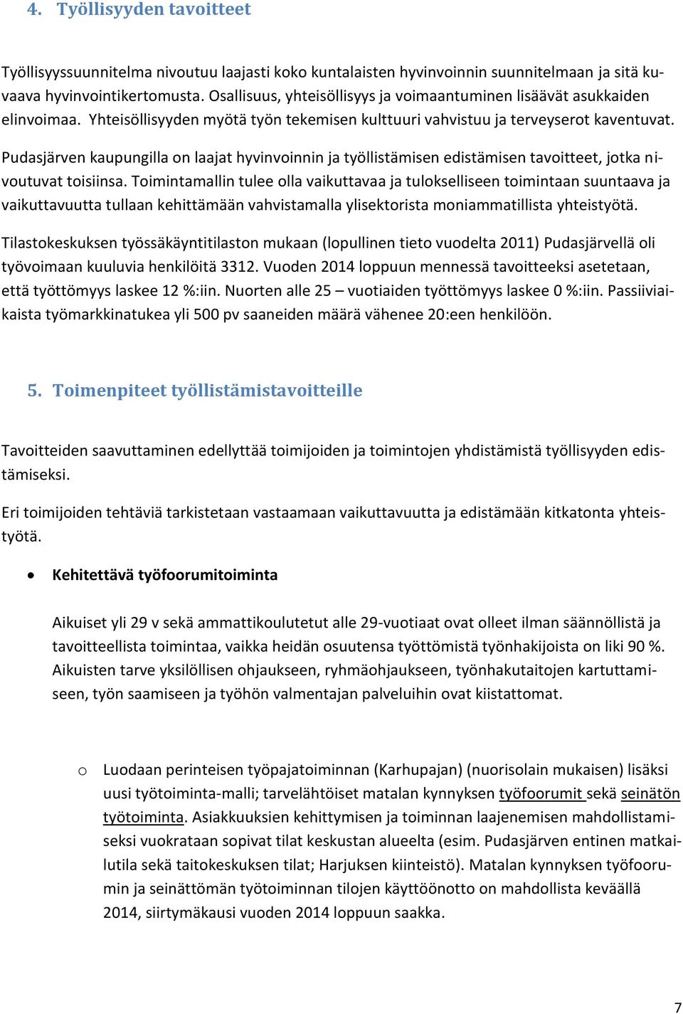 Pudasjärven kaupungilla on laajat hyvinvoinnin ja työllistämisen edistämisen tavoitteet, jotka nivoutuvat toisiinsa.