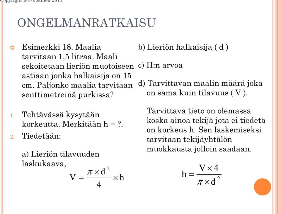 b) Lieriön halkaisija ( d ) c) П:n arvoa d) Tarvittavan maalin määrä joka on sama kuin tilavuus ( V ). 1. Tehtävässä kysytään korkeutta.