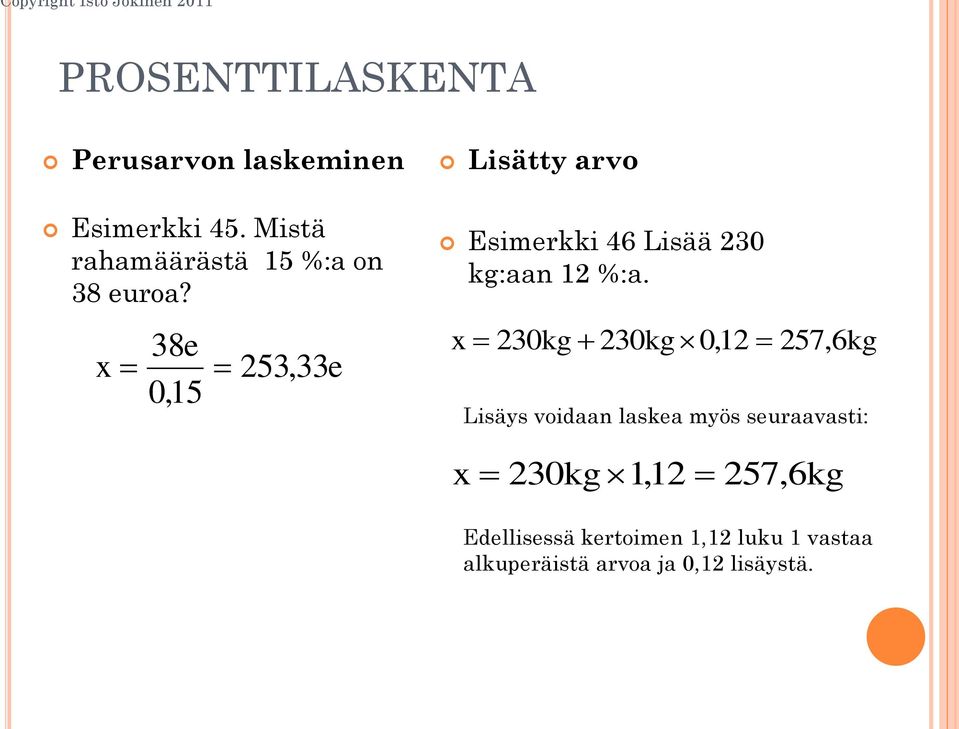 38e x 253, 33e 0,15 Lisätty arvo Esimerkki 46 Lisää 230 kg:aan 12 %:a.