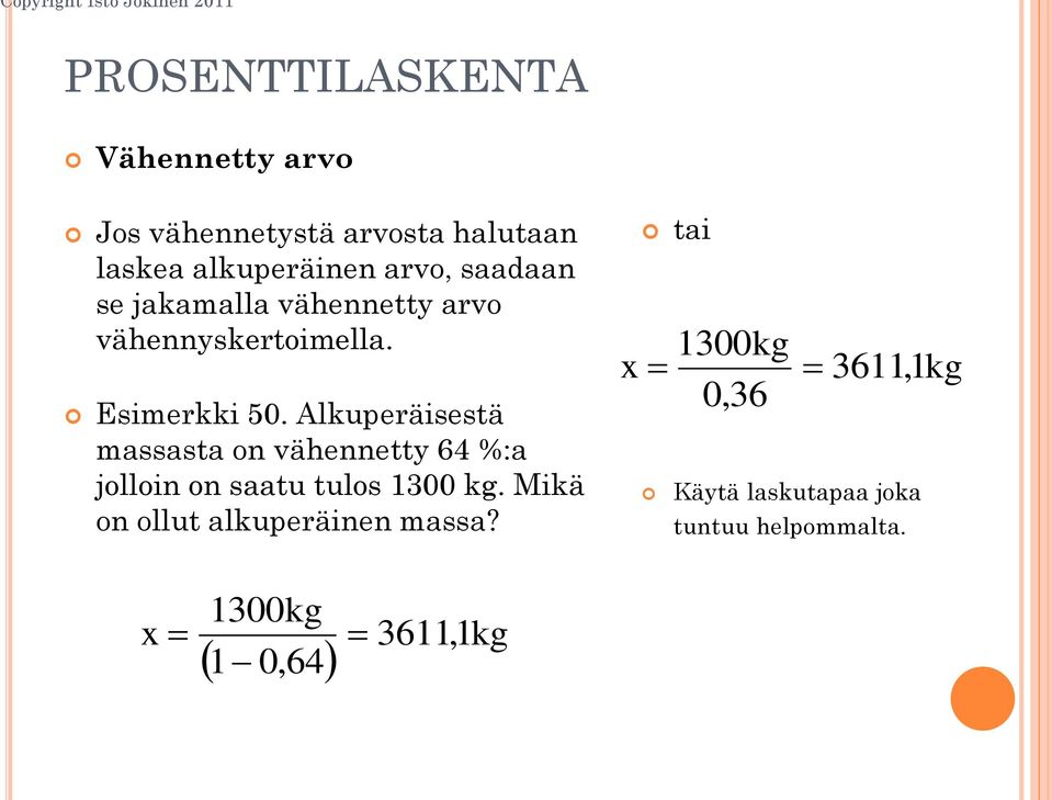 Alkuperäisestä massasta on vähennetty 64 %:a jolloin on saatu tulos 1300 kg.