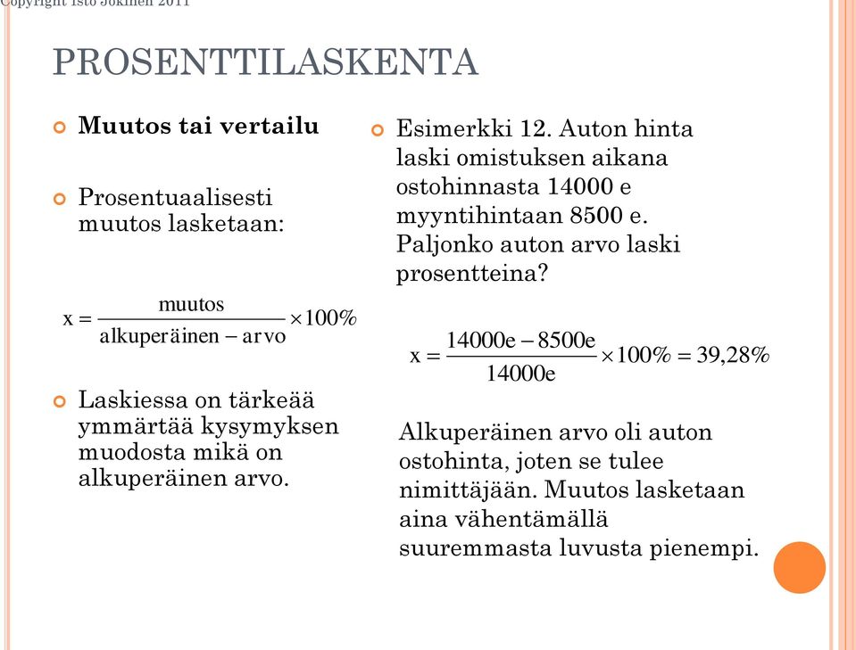 Auton hinta laski omistuksen aikana ostohinnasta 14000 e myyntihintaan 8500 e. Paljonko auton arvo laski prosentteina?