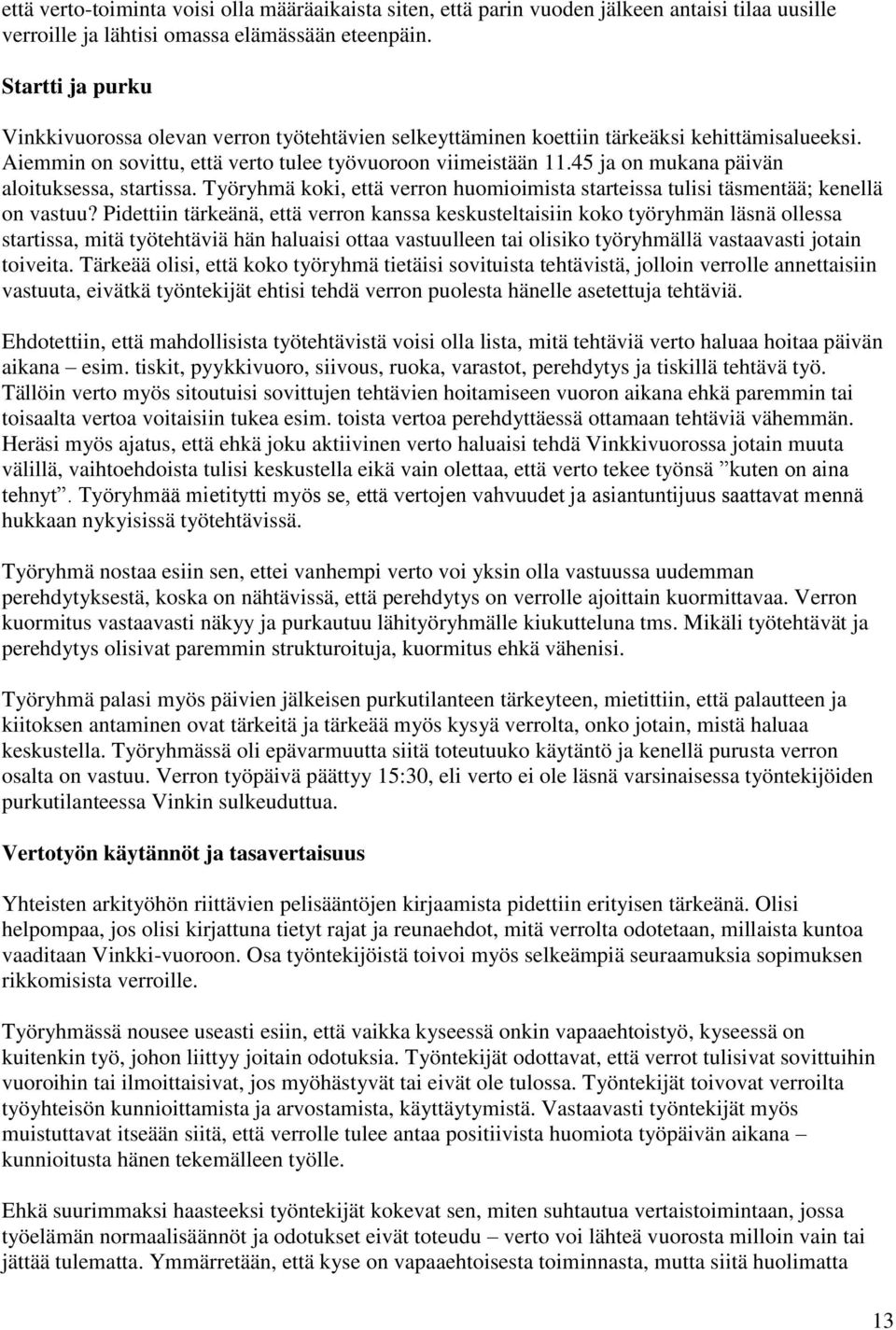 45 ja on mukana päivän aloituksessa, startissa. Työryhmä koki, että verron huomioimista starteissa tulisi täsmentää; kenellä on vastuu?