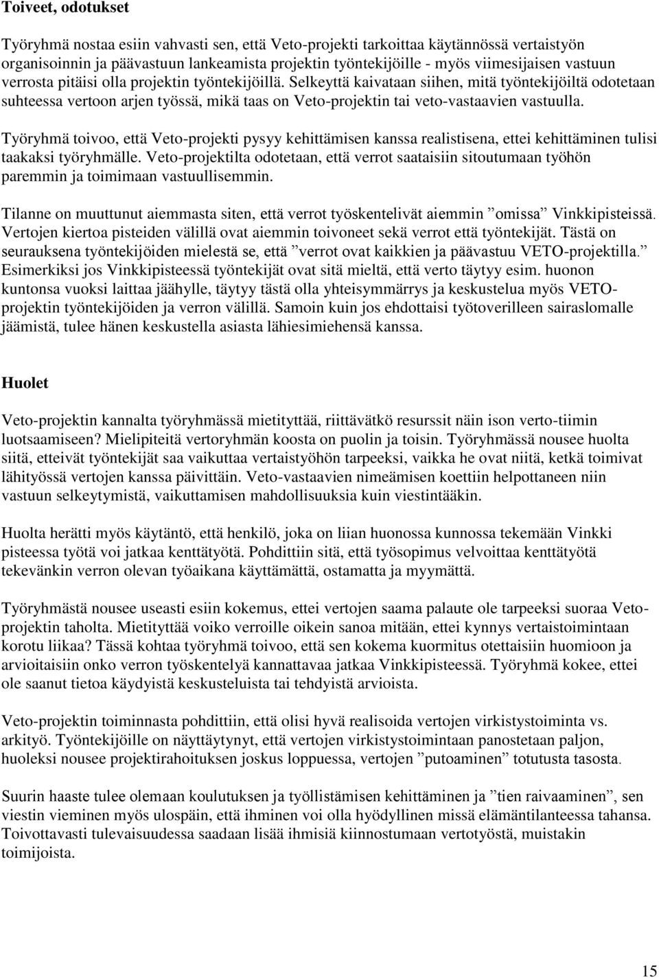 Selkeyttä kaivataan siihen, mitä työntekijöiltä odotetaan suhteessa vertoon arjen työssä, mikä taas on Veto-projektin tai veto-vastaavien vastuulla.