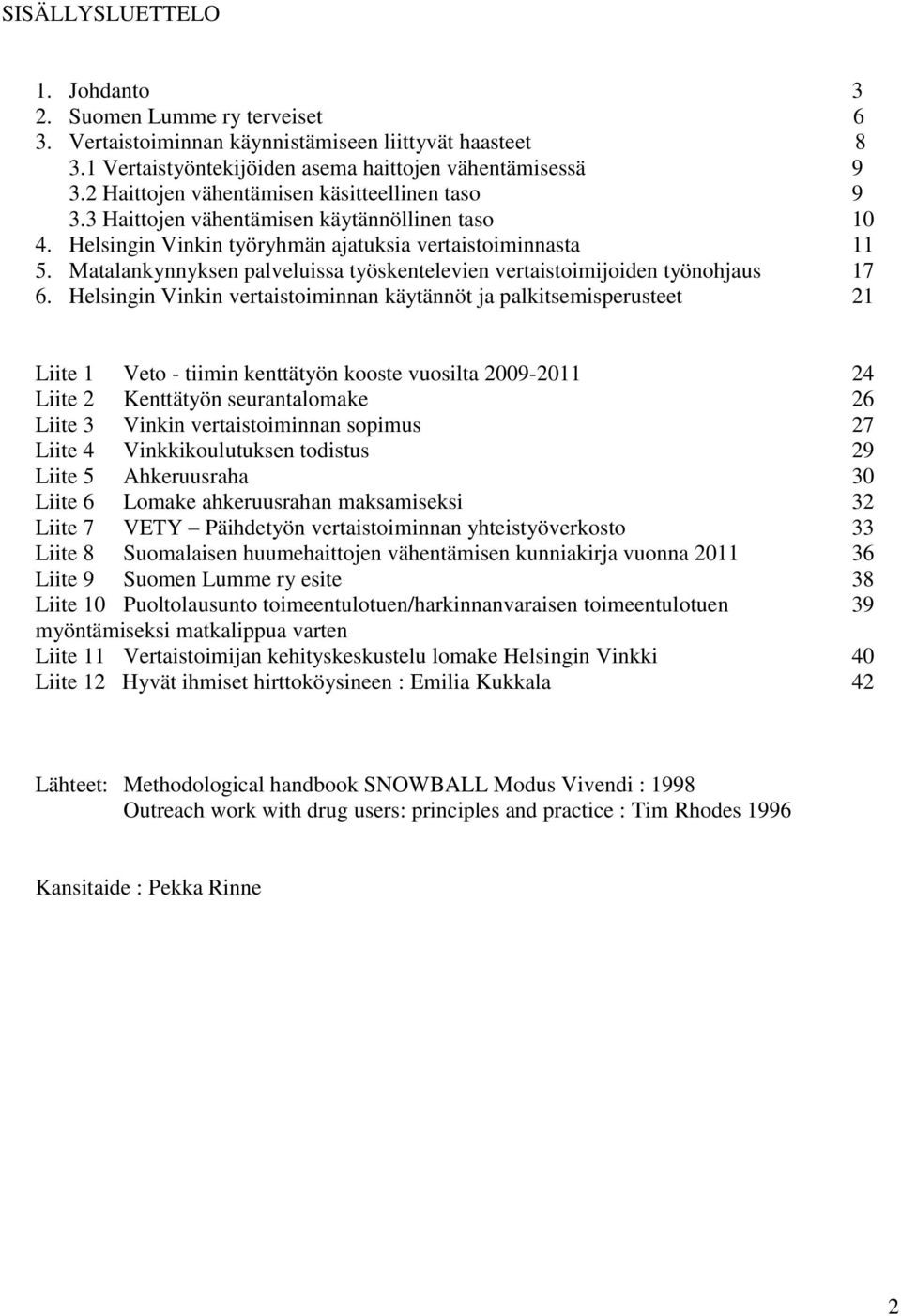 Matalankynnyksen palveluissa työskentelevien vertaistoimijoiden työnohjaus 17 6.