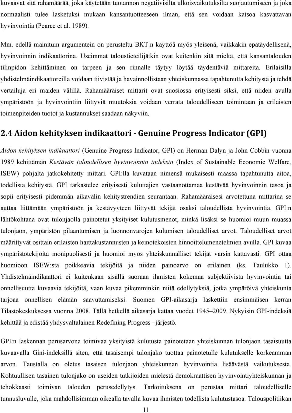 Useimmat taloustieteilijätkin ovat kuitenkin sitä mieltä, että kansantalouden tilinpidon kehittäminen on tarpeen ja sen rinnalle täytyy löytää täydentäviä mittareita.