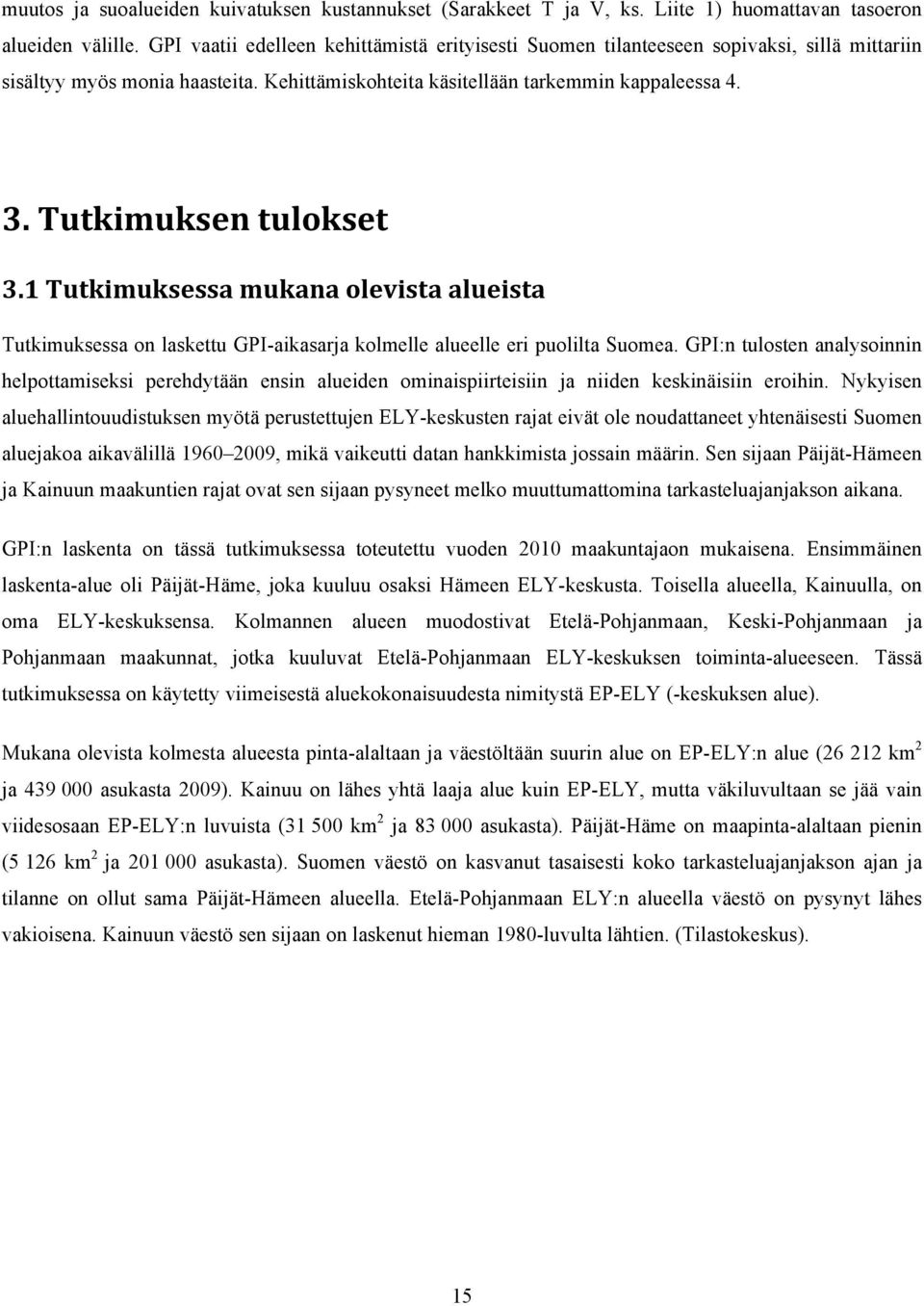 Tutkimuksen tulokset 3.1 Tutkimuksessa mukana olevista alueista Tutkimuksessa on laskettu GPI-aikasarja kolmelle alueelle eri puolilta Suomea.