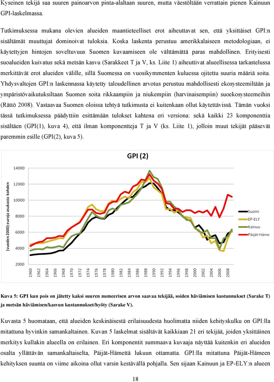 Koska laskenta perustuu amerikkalaiseen metodologiaan, ei käytettyjen hintojen soveltuvuus Suomen kuvaamiseen ole välttämättä paras mahdollinen.