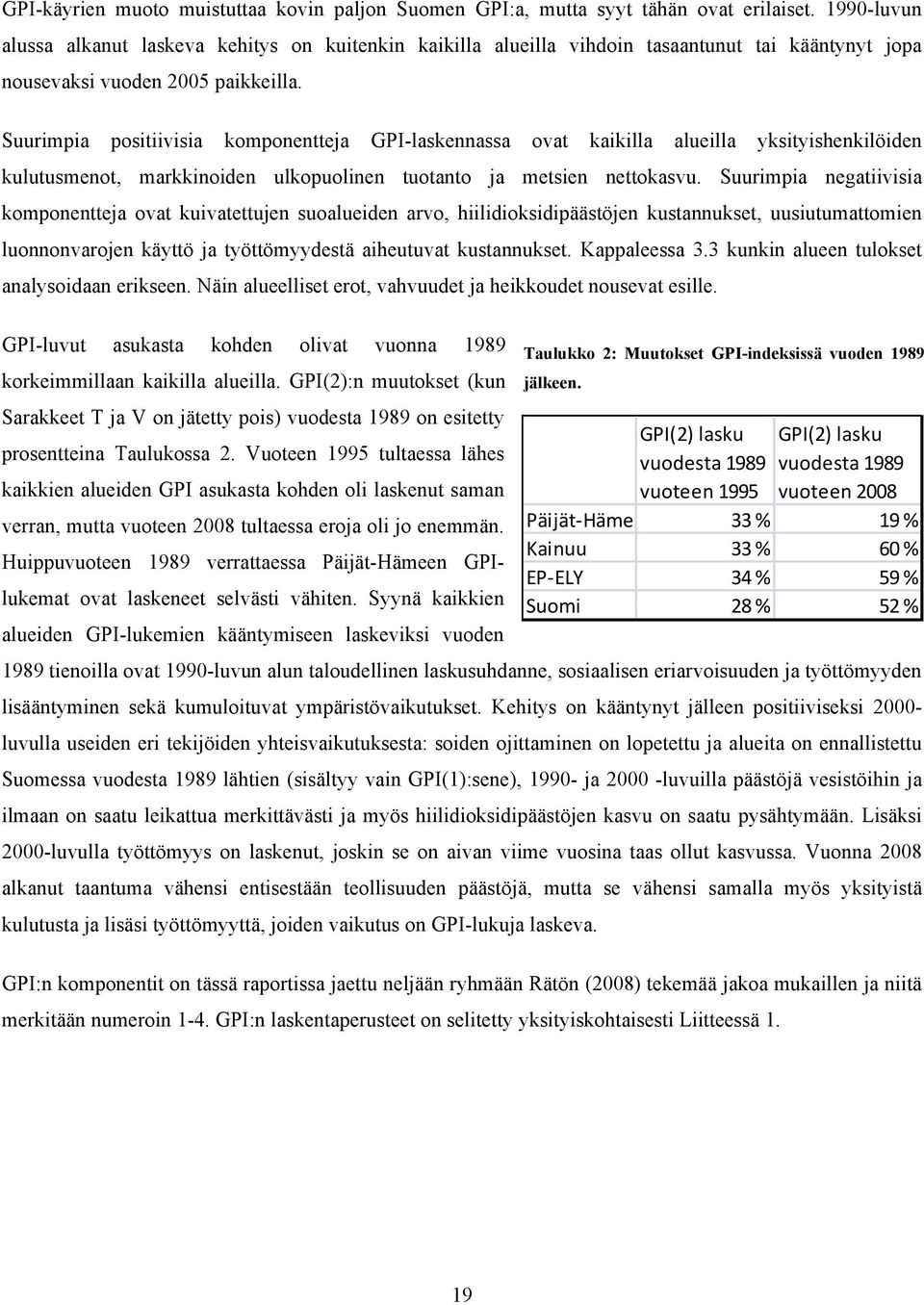 Suurimpia positiivisia komponentteja GPI-laskennassa ovat kaikilla alueilla yksityishenkilöiden kulutusmenot, markkinoiden ulkopuolinen tuotanto ja metsien nettokasvu.