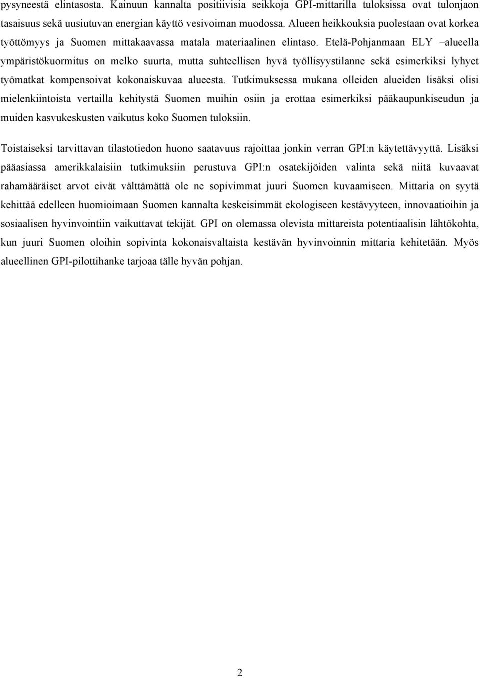 Etelä-Pohjanmaan ELY alueella ympäristökuormitus on melko suurta, mutta suhteellisen hyvä työllisyystilanne sekä esimerkiksi lyhyet työmatkat kompensoivat kokonaiskuvaa alueesta.