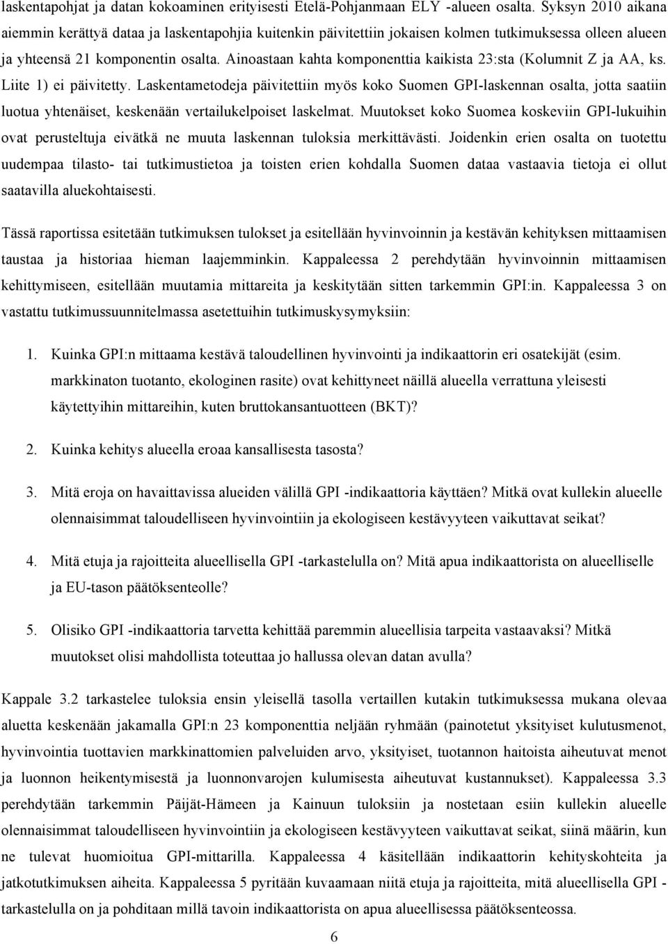 Ainoastaan kahta komponenttia kaikista 23:sta (Kolumnit Z ja AA, ks. Liite 1) ei päivitetty.