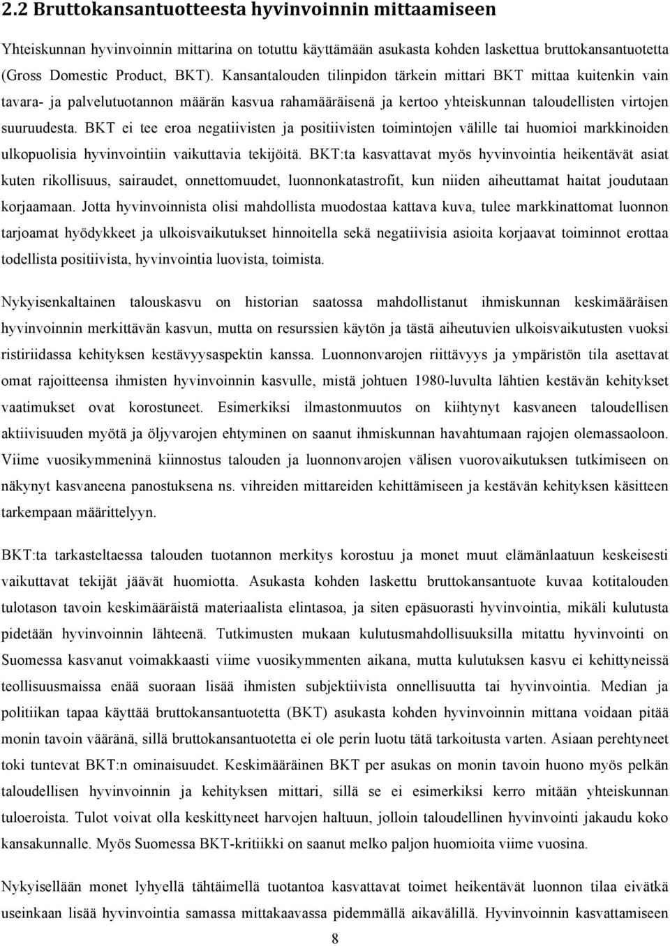 BKT ei tee eroa negatiivisten ja positiivisten toimintojen välille tai huomioi markkinoiden ulkopuolisia hyvinvointiin vaikuttavia tekijöitä.