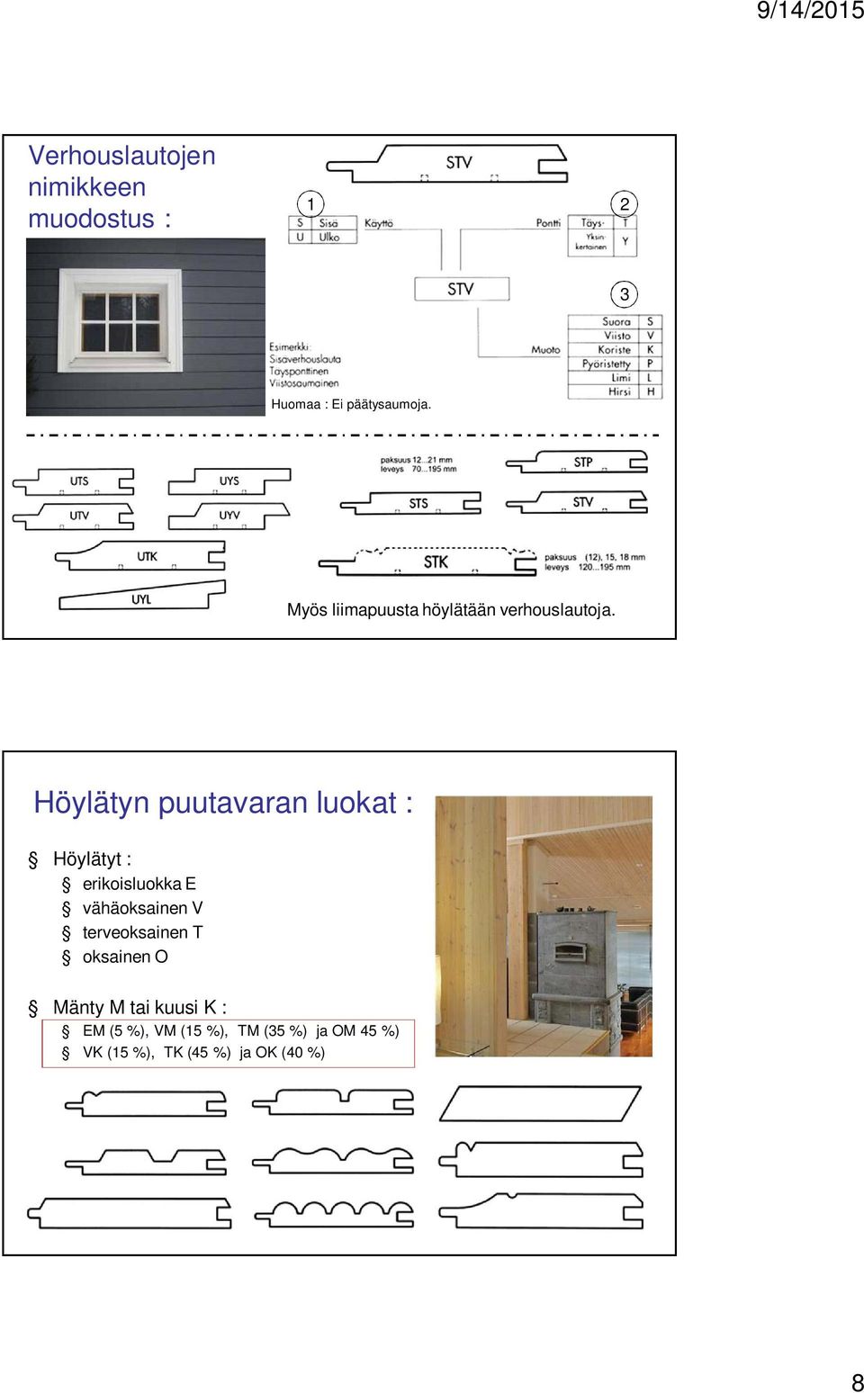 Höylätyn puutavaran luokat : Höylätyt : erikoisluokka E vähäoksainen V