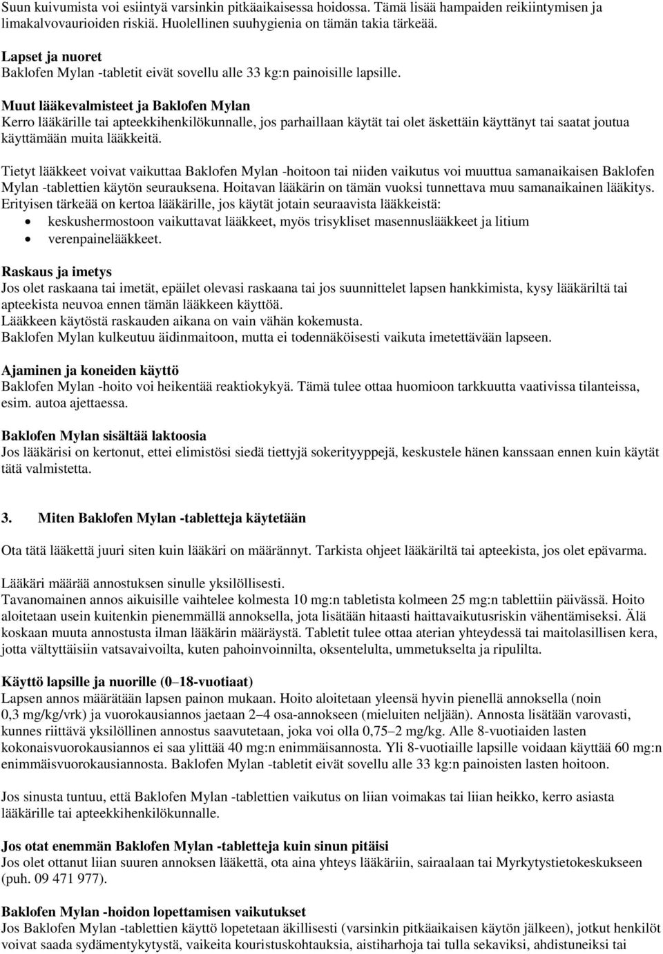 Muut lääkevalmisteet ja Baklofen Mylan Kerro lääkärille tai apteekkihenkilökunnalle, jos parhaillaan käytät tai olet äskettäin käyttänyt tai saatat joutua käyttämään muita lääkkeitä.