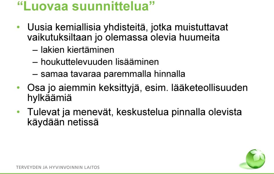 lisääminen samaa tavaraa paremmalla hinnalla Osa jo aiemmin keksittyjä, esim.