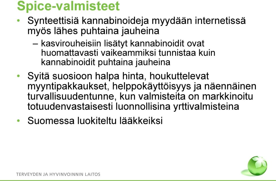 jauheina Syitä suosioon halpa hinta, houkuttelevat myyntipakkaukset, helppokäyttöisyys ja näennäinen