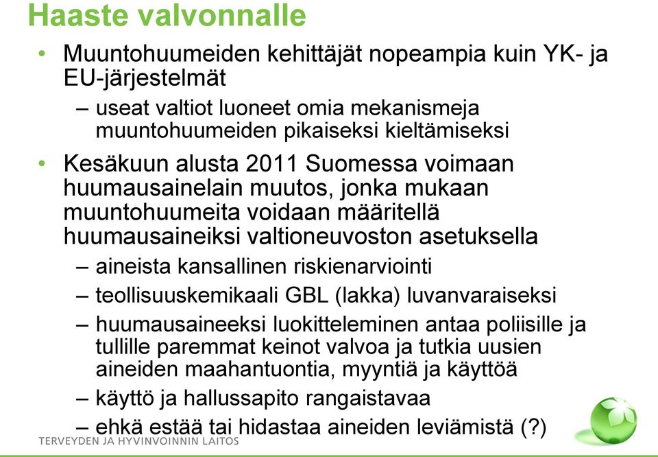 asetuksella aineista kansallinen riskienarviointi teollisuuskemikaali GBL (lakka) luvanvaraiseksi huumausaineeksi luokitteleminen antaa poliisille ja