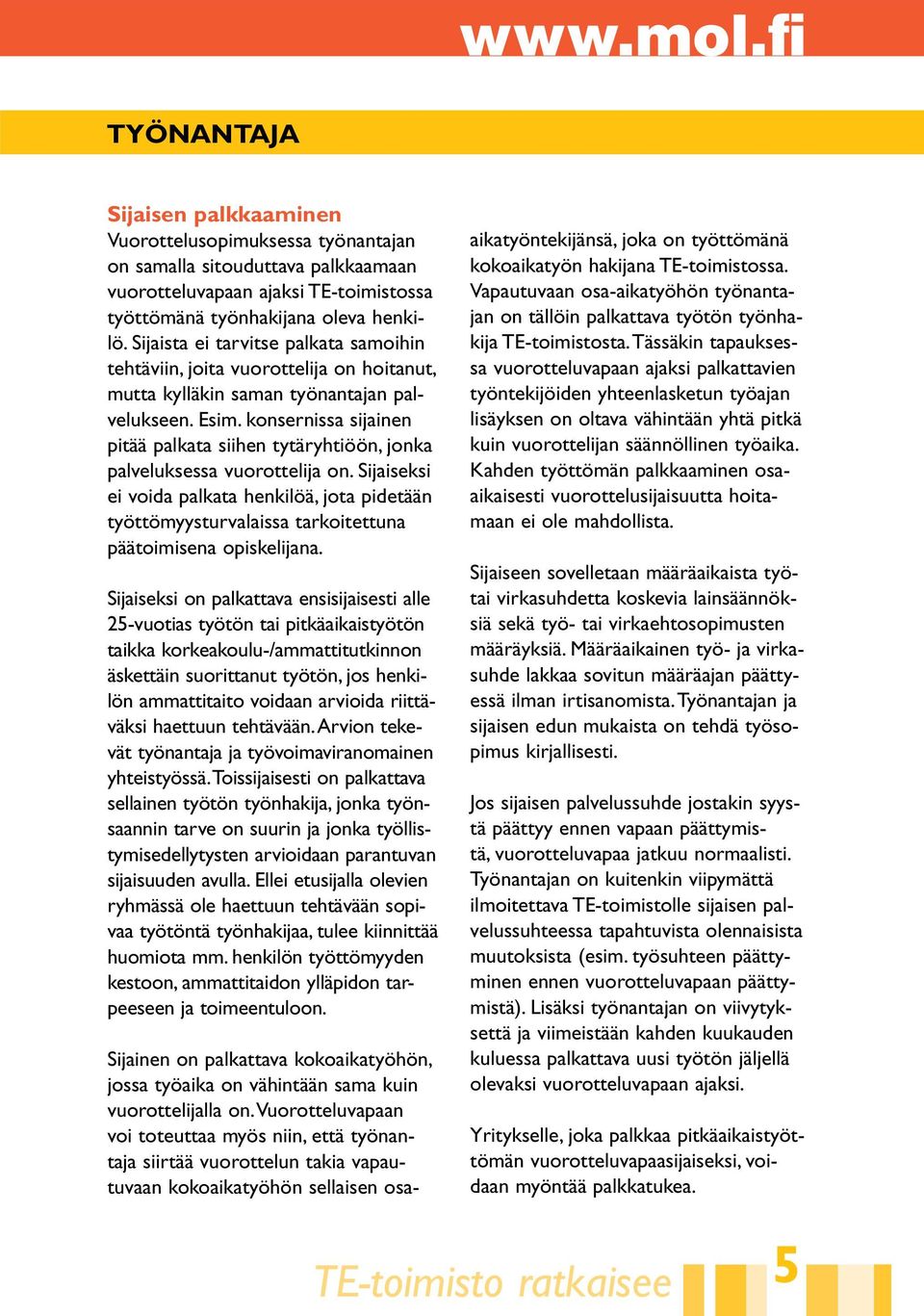 konsernissa sijainen pitää palkata siihen tytäryhtiöön, jonka palveluksessa vuorottelija on.