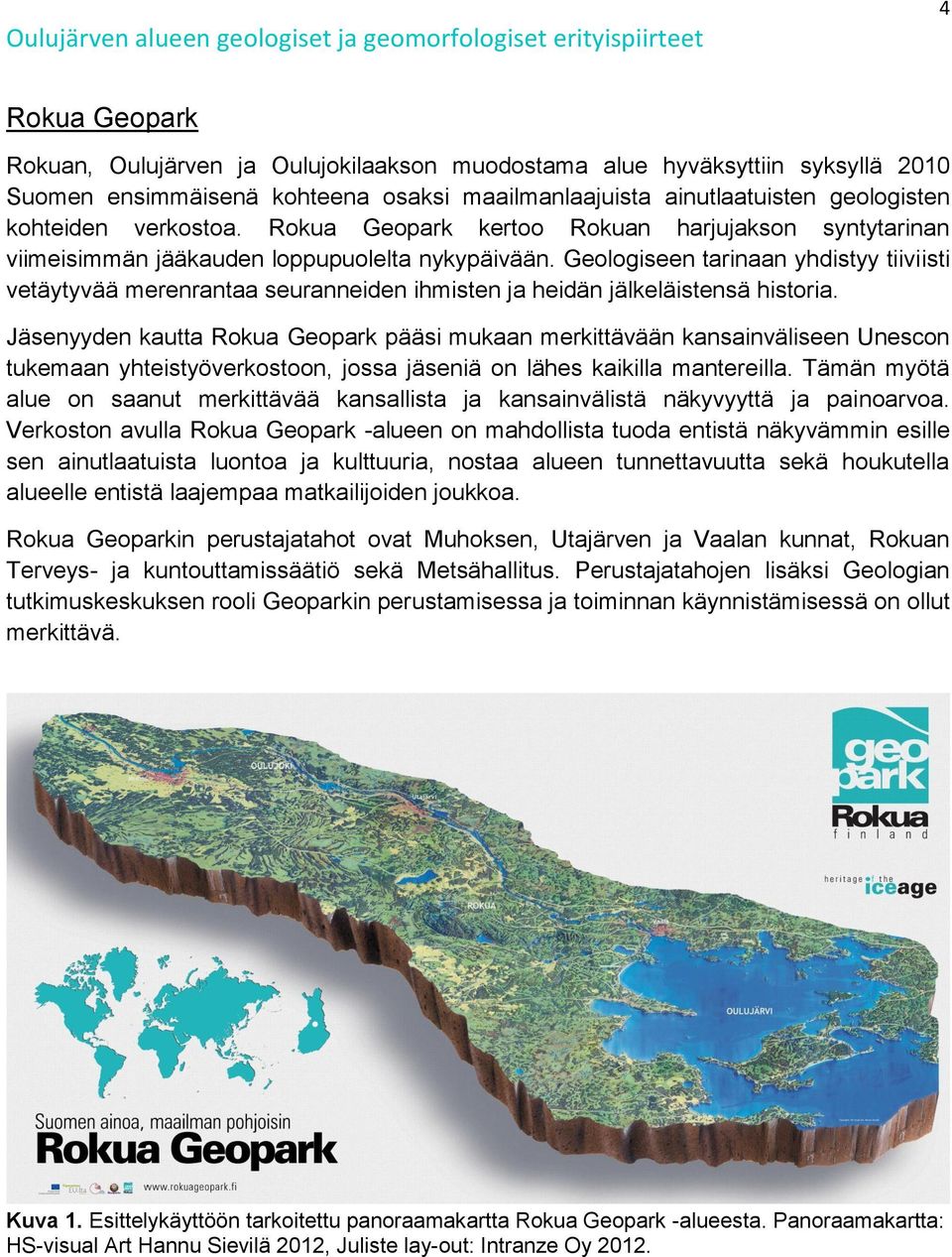 Geologiseen tarinaan yhdistyy tiiviisti vetäytyvää merenrantaa seuranneiden ihmisten ja heidän jälkeläistensä historia.