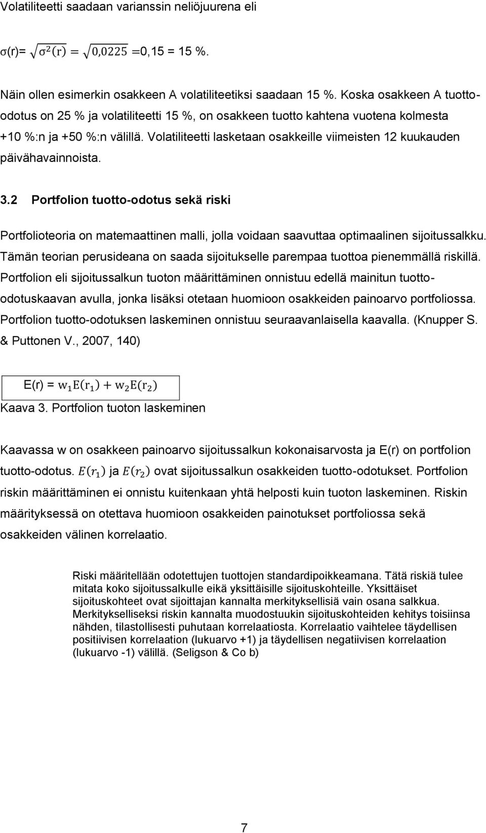 Volatiliteetti lasketaan osakkeille viimeisten 12 kuukauden päivähavainnoista. 3.