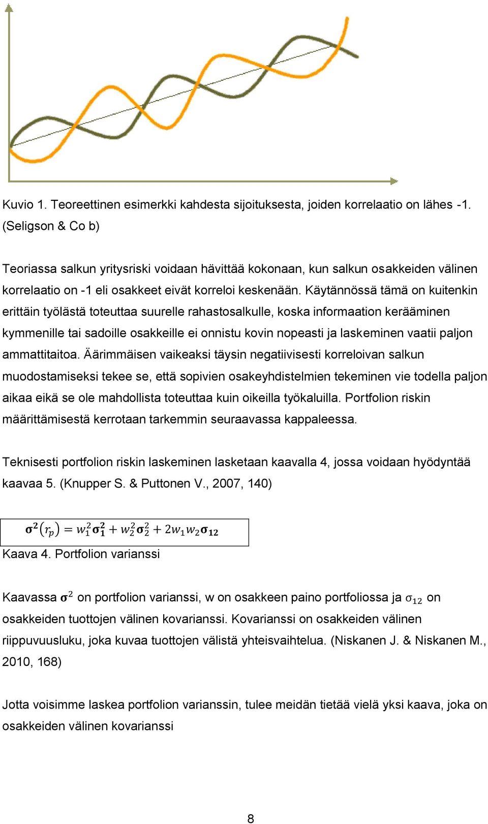 Käytännössä tämä on kuitenkin erittäin työlästä toteuttaa suurelle rahastosalkulle, koska informaation kerääminen kymmenille tai sadoille osakkeille ei onnistu kovin nopeasti ja laskeminen vaatii