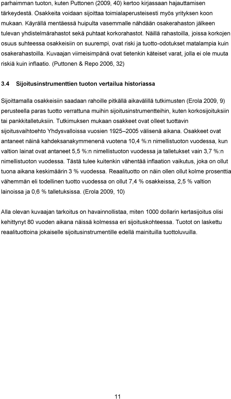 Näillä rahastoilla, joissa korkojen osuus suhteessa osakkeisiin on suurempi, ovat riski ja tuotto-odotukset matalampia kuin osakerahastoilla.