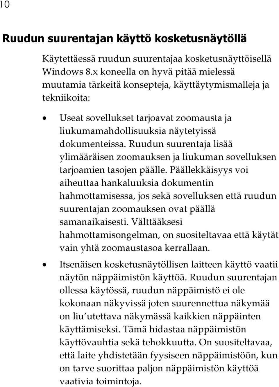 Ruudun suurentaja lisää ylimääräisen zoomauksen ja liukuman sovelluksen tarjoamien tasojen päälle.