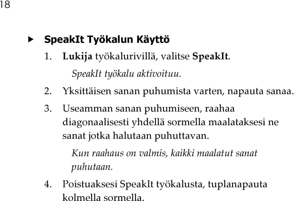 Useamman sanan puhumiseen, raahaa diagonaalisesti yhdellä sormella maalataksesi ne sanat jotka
