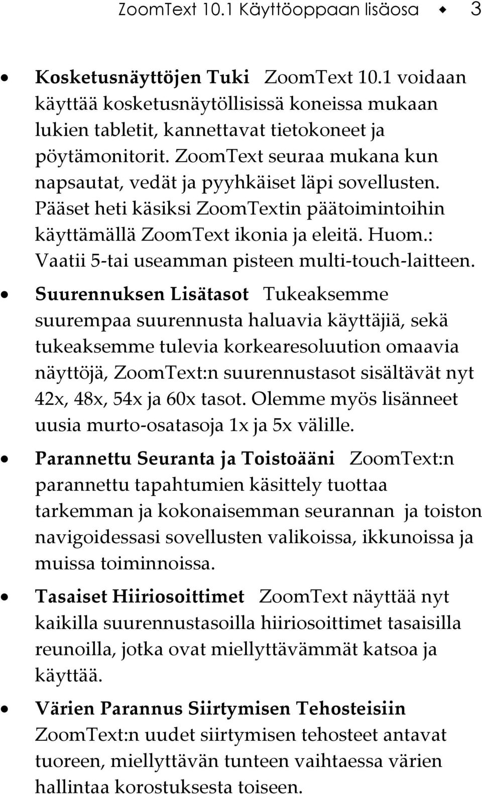 : Vaatii 5-tai useamman pisteen multi-touch-laitteen.