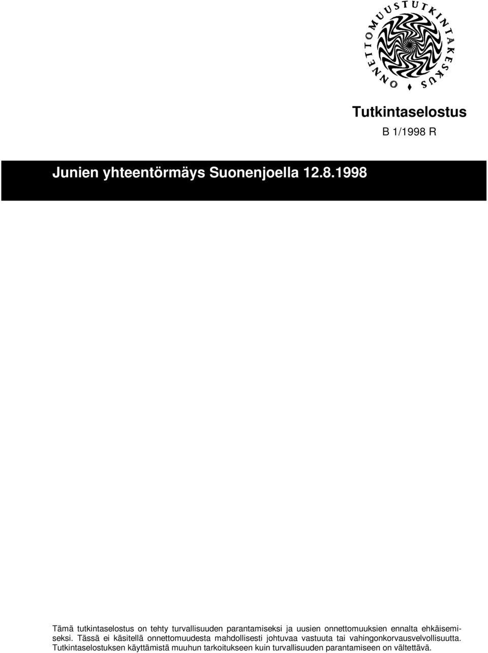 Tässä ei käsitellä onnettomuudesta mahdollisesti johtuvaa vastuuta tai