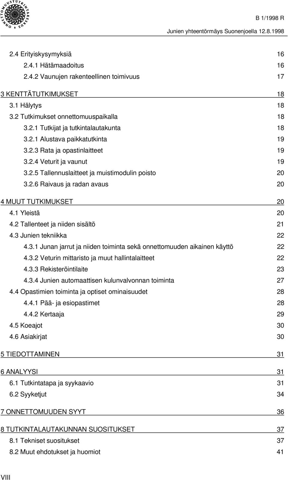 1 Yleistä 20 4.2 Tallenteet ja niiden sisältö 21 4.3 Junien tekniikka 22 4.3.1 Junan jarrut ja niiden toiminta sekä onnettomuuden aikainen käyttö 22 4.3.2 Veturin mittaristo ja muut hallintalaitteet 22 4.